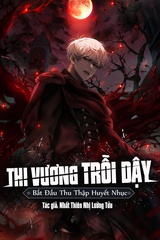 Thi Vương Trỗi Dậy, Bắt Đầu Thu Thập Huyết Nhục ( Dịch Full )